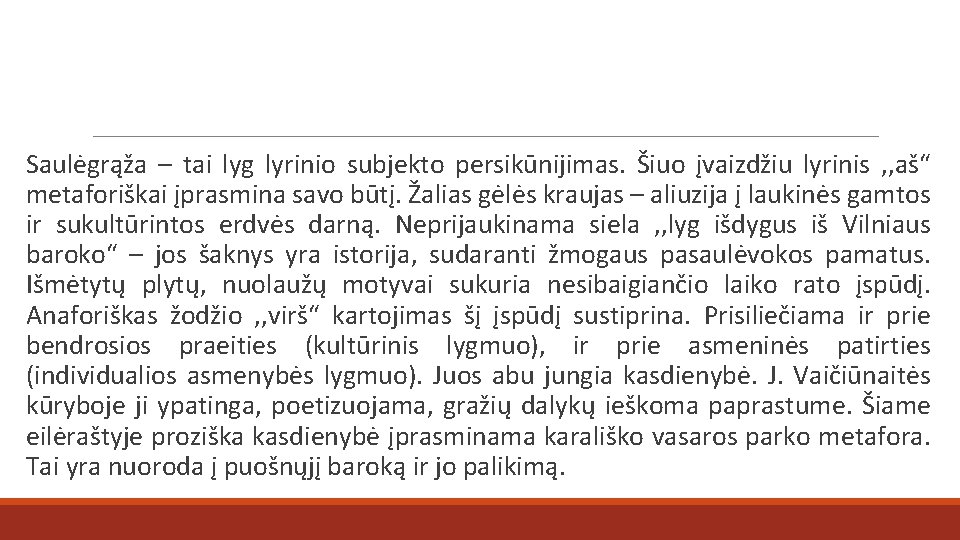 Saulėgrąža – tai lyg lyrinio subjekto persikūnijimas. Šiuo įvaizdžiu lyrinis , , aš“ metaforiškai