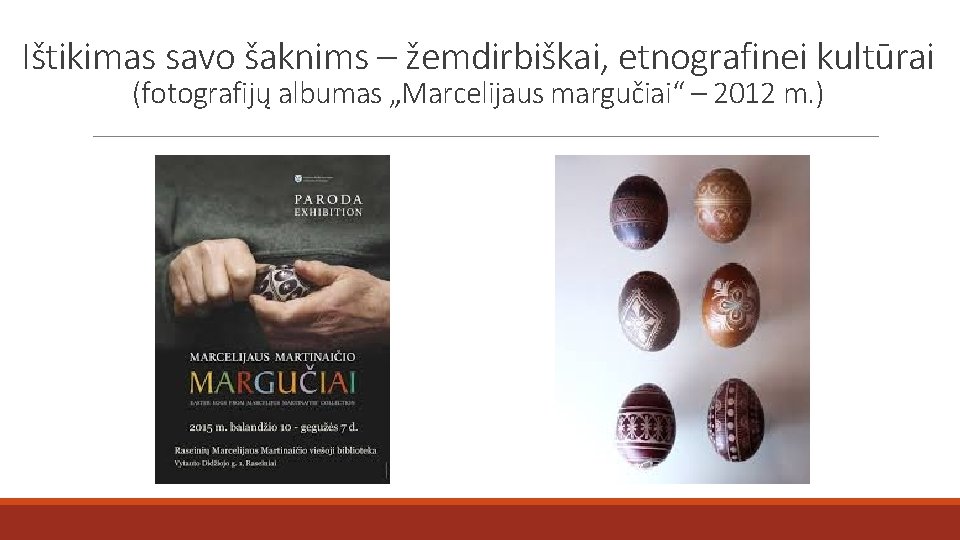 Ištikimas savo šaknims – žemdirbiškai, etnografinei kultūrai (fotografijų albumas „Marcelijaus margučiai“ – 2012 m.