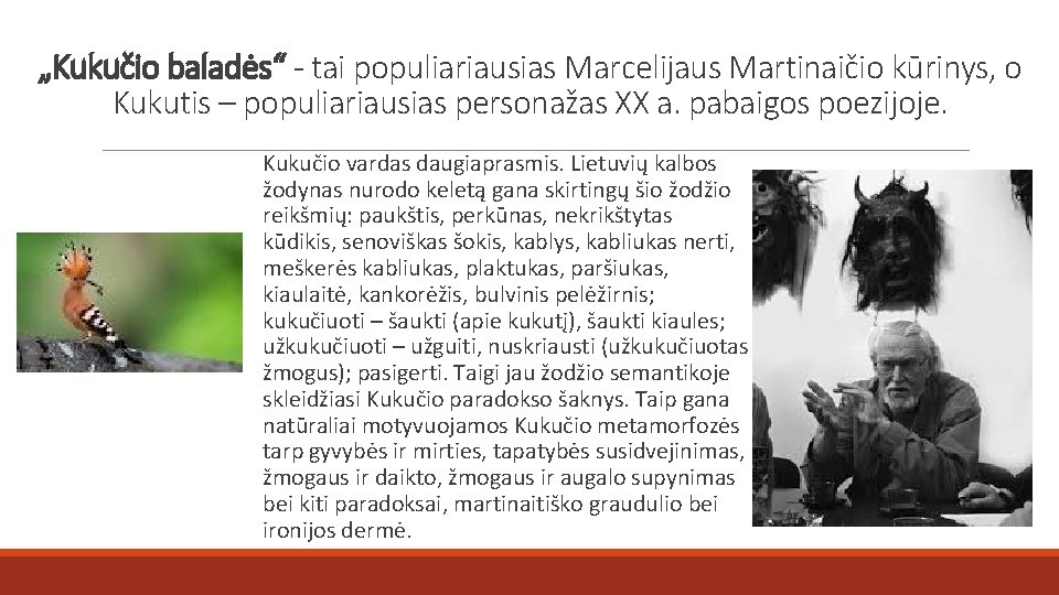 „Kukučio baladės“ - tai populiariausias Marcelijaus Martinaičio kūrinys, o Kukutis – populiariausias personažas XX