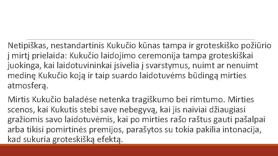 Netipiškas, nestandartinis Kukučio kūnas tampa ir groteskiško požiūrio į mirtį prielaida: Kukučio laidojimo ceremonija