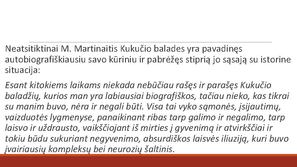 Neatsitiktinai M. Martinaitis Kukučio balades yra pavadinęs autobiografiškiausiu savo kūriniu ir pabrėžęs stiprią jo