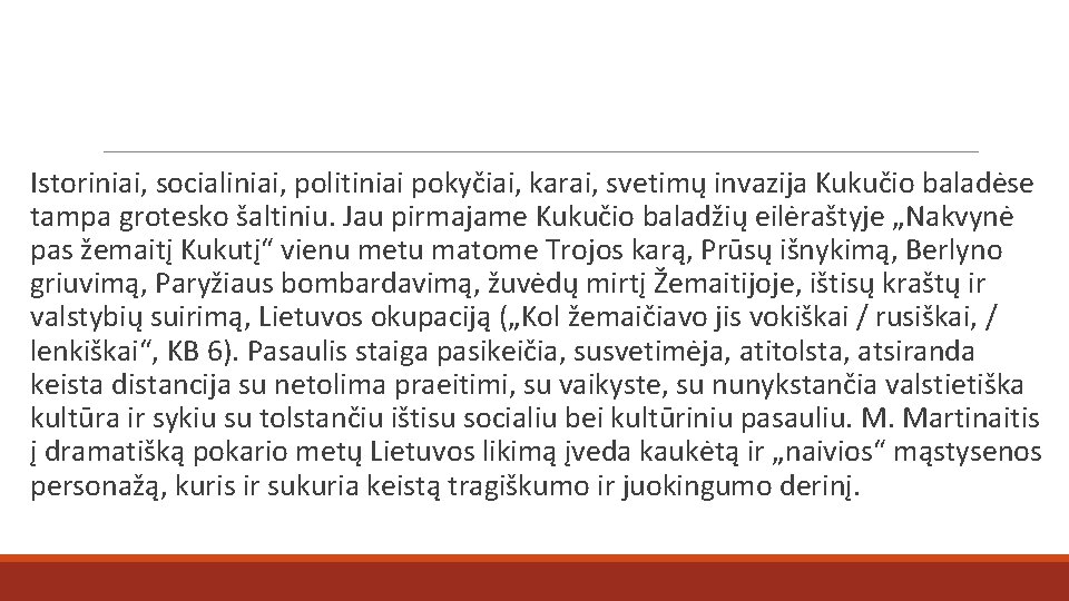 Istoriniai, socialiniai, politiniai pokyčiai, karai, svetimų invazija Kukučio baladėse tampa grotesko šaltiniu. Jau pirmajame