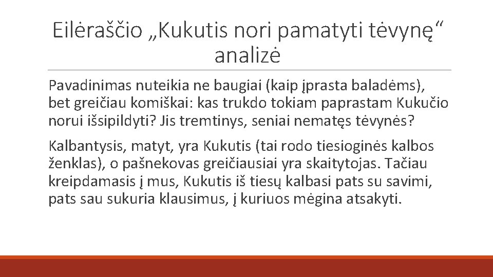 Eilėraščio „Kukutis nori pamatyti tėvynę“ analizė Pavadinimas nuteikia ne baugiai (kaip įprasta baladėms), bet