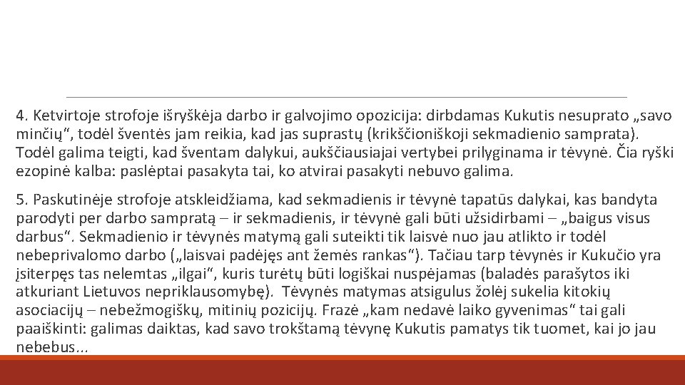 4. Ketvirtoje strofoje išryškėja darbo ir galvojimo opozicija: dirbdamas Kukutis nesuprato „savo minčių“, todėl