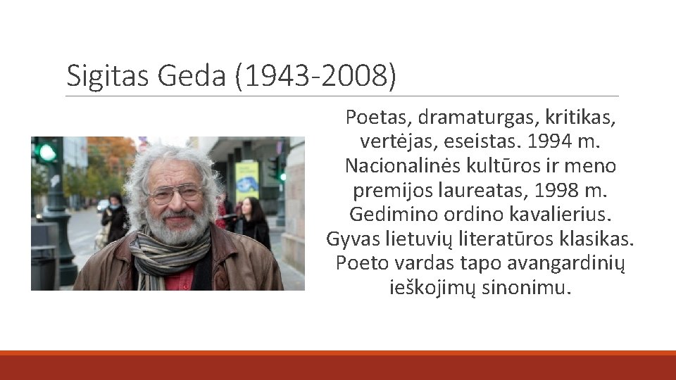 Sigitas Geda (1943 -2008) Poetas, dramaturgas, kritikas, vertėjas, eseistas. 1994 m. Nacionalinės kultūros ir