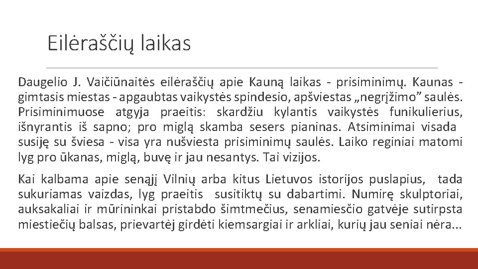 Eilėraščių laikas Daugelio J. Vaičiūnaitės eilėraščių apie Kauną laikas - prisiminimų. Kaunas gimtasis miestas