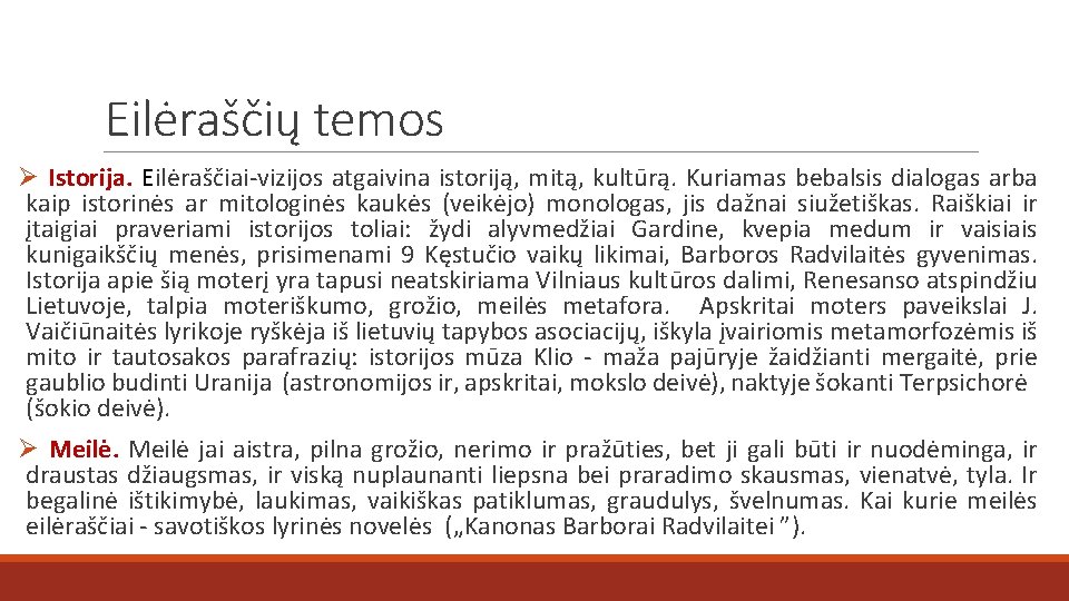 Eilėraščių temos Ø Istorija. Eilėraščiai-vizijos atgaivina istoriją, mitą, kultūrą. Kuriamas bebalsis dialogas arba kaip