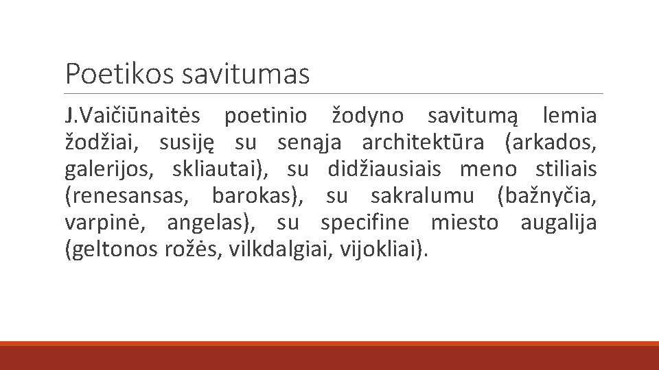 Poetikos savitumas J. Vaičiūnaitės poetinio žodyno savitumą lemia žodžiai, susiję su senąja architektūra (arkados,