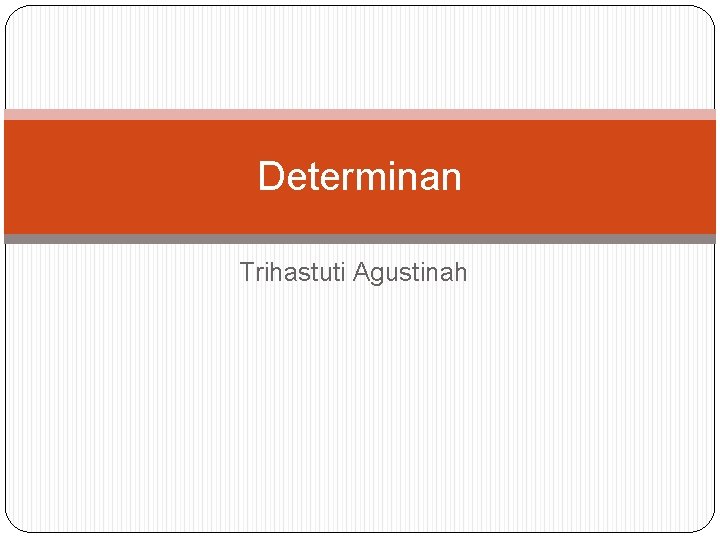 Determinan Trihastuti Agustinah 