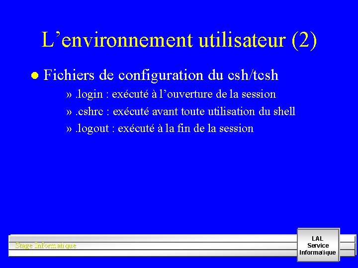 L’environnement utilisateur (2) l Fichiers de configuration du csh/tcsh » . login : exécuté