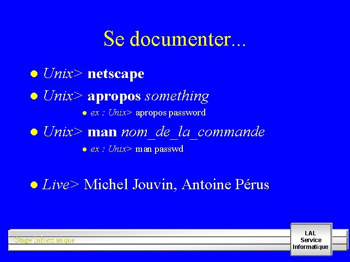 Se documenter. . . Unix> netscape l Unix> apropos something l l l Unix>