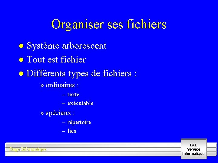Organiser ses fichiers Système arborescent l Tout est fichier l Différents types de fichiers