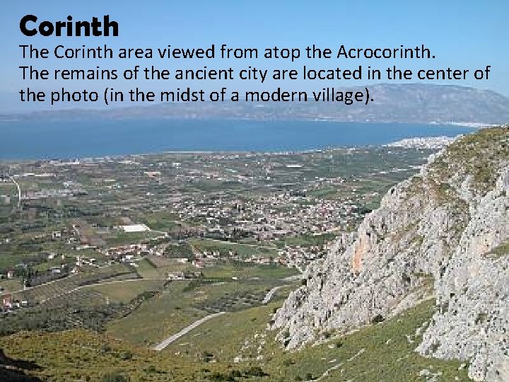 Corinth The Corinth area viewed from atop the Acrocorinth. The remains of the ancient