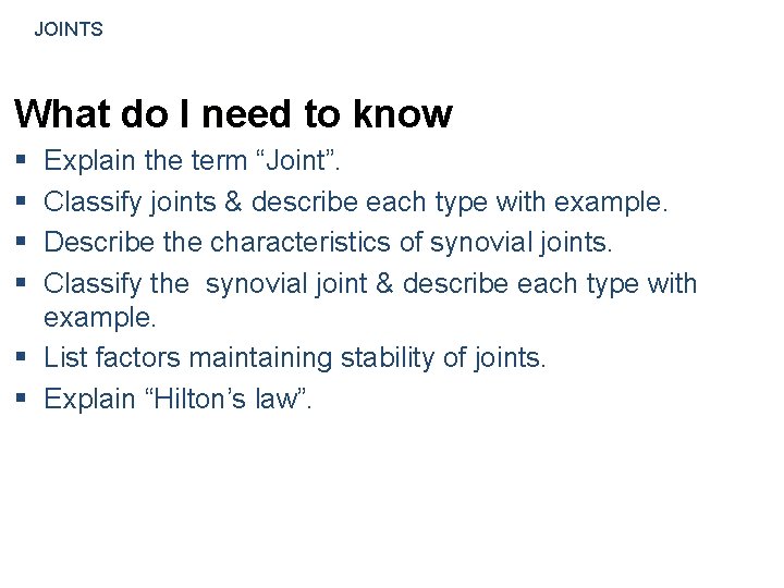 JOINTS What do I need to know § § Explain the term “Joint”. Classify