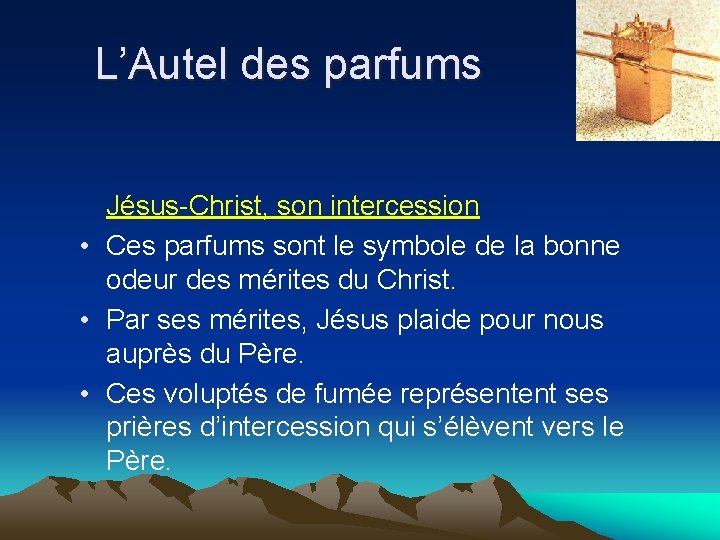 L’Autel des parfums Jésus-Christ, son intercession • Ces parfums sont le symbole de la