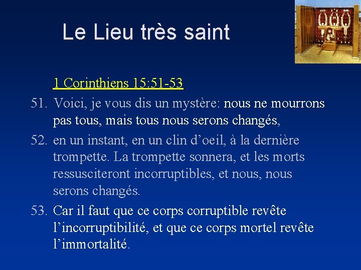 Le Lieu très saint 1 Corinthiens 15: 51 -53 51. Voici, je vous dis