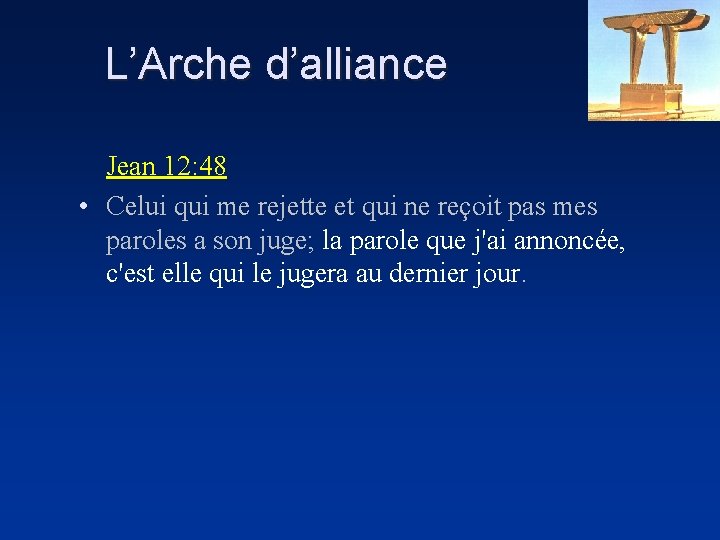 L’Arche d’alliance Jean 12: 48 • Celui qui me rejette et qui ne reçoit