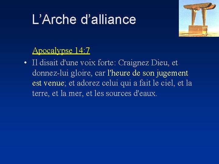 L’Arche d’alliance Apocalypse 14: 7 • Il disait d'une voix forte: Craignez Dieu, et