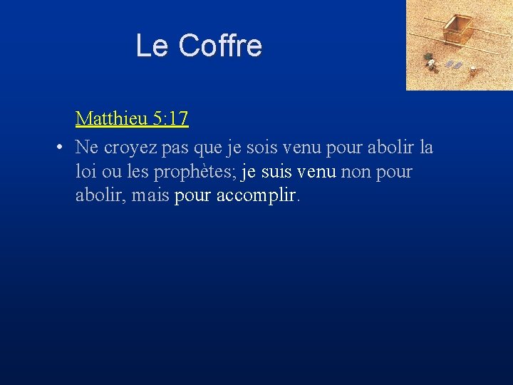 Le Coffre Matthieu 5: 17 • Ne croyez pas que je sois venu pour