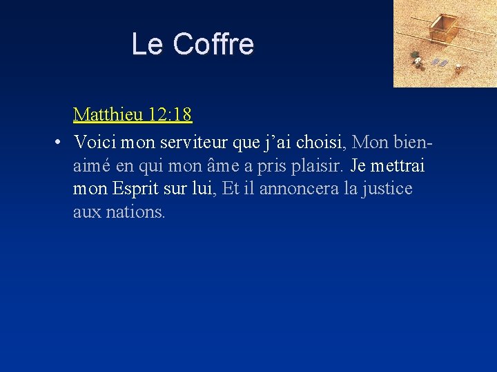 Le Coffre Matthieu 12: 18 • Voici mon serviteur que j’ai choisi, Mon bienaimé