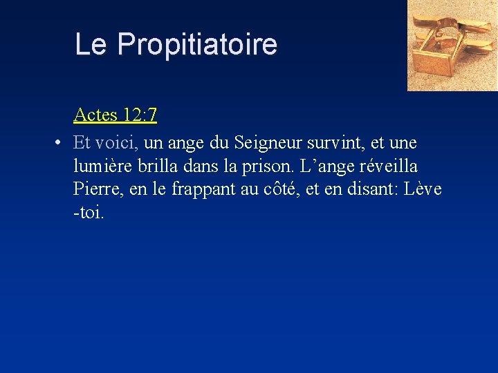 Le Propitiatoire Actes 12: 7 • Et voici, un ange du Seigneur survint, et