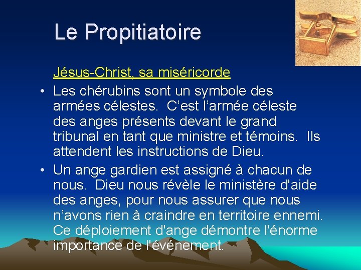 Le Propitiatoire Jésus-Christ, sa miséricorde • Les chérubins sont un symbole des armées célestes.