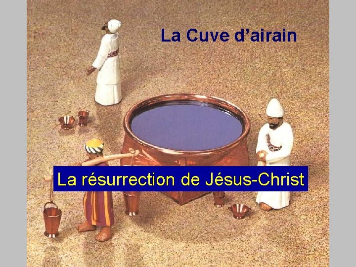 La Cuve d’airain La résurrection de Jésus-Christ 