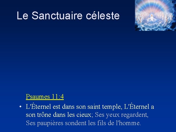 Le Sanctuaire céleste Psaumes 11: 4 • L'Éternel est dans son saint temple, L'Éternel
