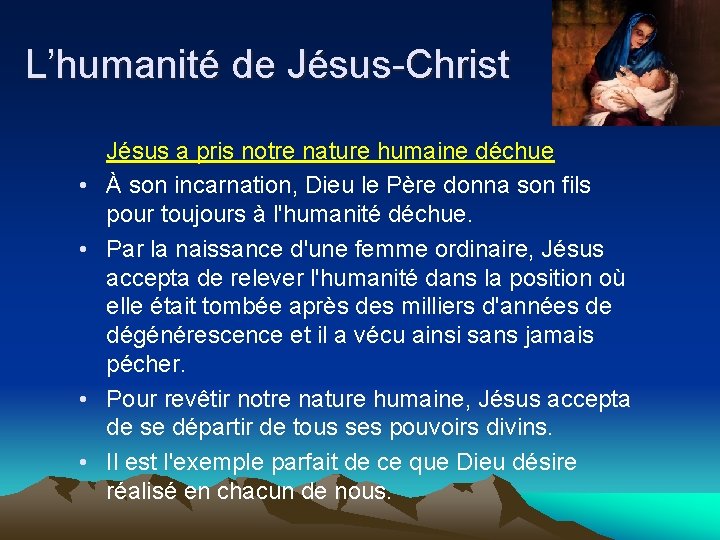 L’humanité de Jésus-Christ • • Jésus a pris notre nature humaine déchue À son