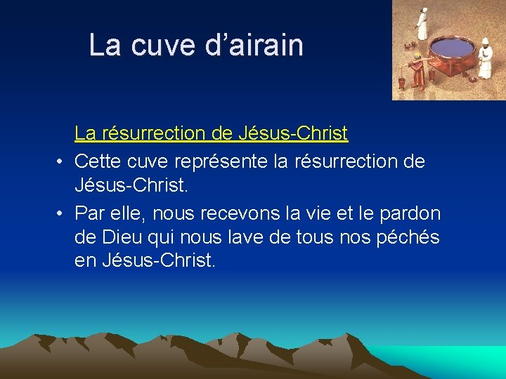 La cuve d’airain La résurrection de Jésus-Christ • Cette cuve représente la résurrection de