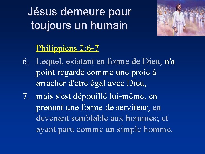 Jésus demeure pour toujours un humain Philippiens 2: 6 -7 6. Lequel, existant en