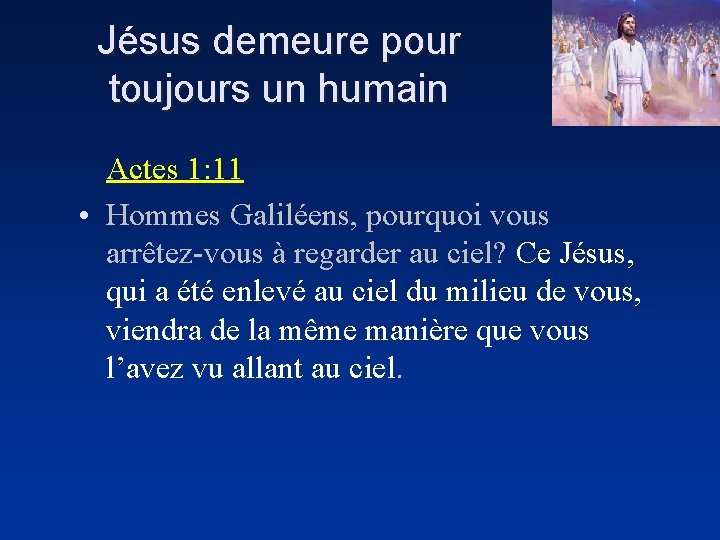 Jésus demeure pour toujours un humain Actes 1: 11 • Hommes Galiléens, pourquoi vous