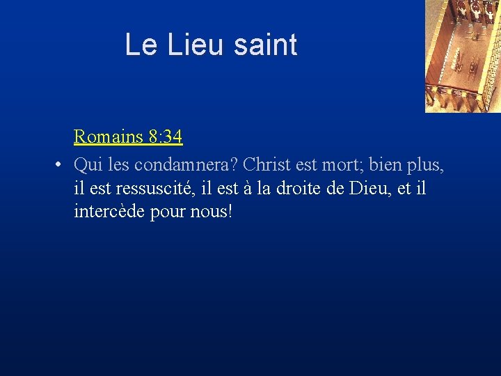 Le Lieu saint Romains 8: 34 • Qui les condamnera? Christ est mort; bien