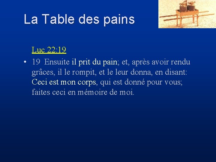 La Table des pains Luc 22: 19 • 19 Ensuite il prit du pain;