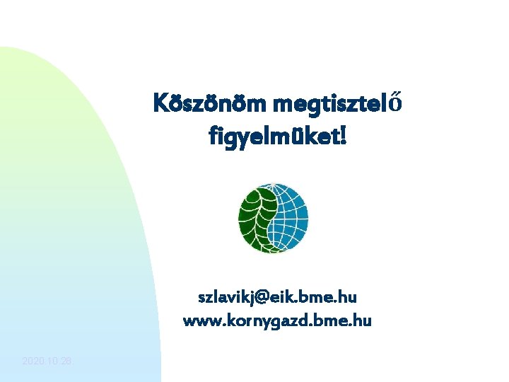 Köszönöm megtisztelő figyelmüket! szlavikj@eik. bme. hu www. kornygazd. bme. hu 2020. 10. 28. 