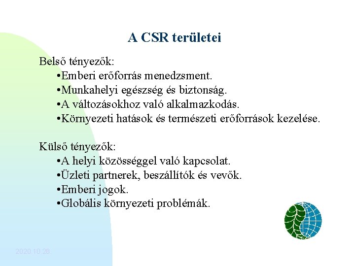 A CSR területei Belső tényezők: • Emberi erőforrás menedzsment. • Munkahelyi egészség és biztonság.
