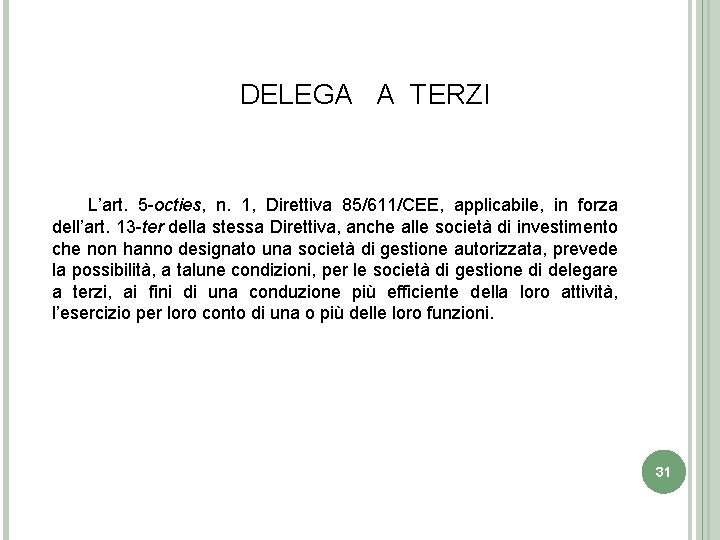 DELEGA A TERZI L’art. 5 -octies, n. 1, Direttiva 85/611/CEE, applicabile, in forza dell’art.