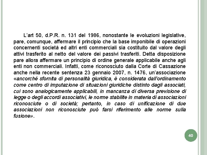 L’art 50, d. P. R. n. 131 del 1986, nonostante le evoluzioni legislative, pare,