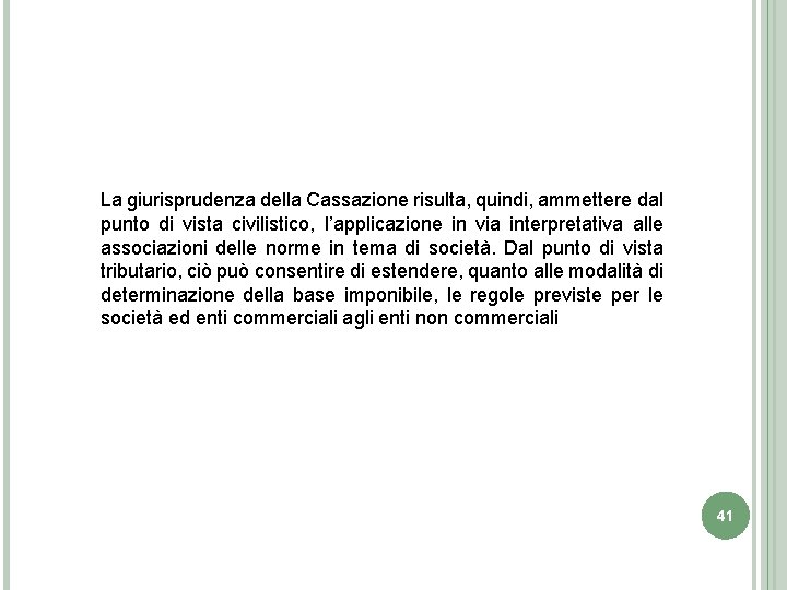 La giurisprudenza della Cassazione risulta, quindi, ammettere dal punto di vista civilistico, l’applicazione in