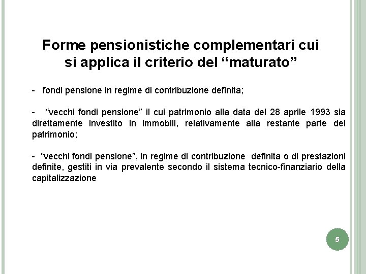 Forme pensionistiche complementari cui si applica il criterio del “maturato” - fondi pensione in