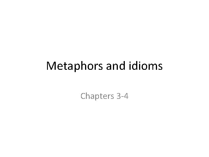 Metaphors and idioms Chapters 3 -4 