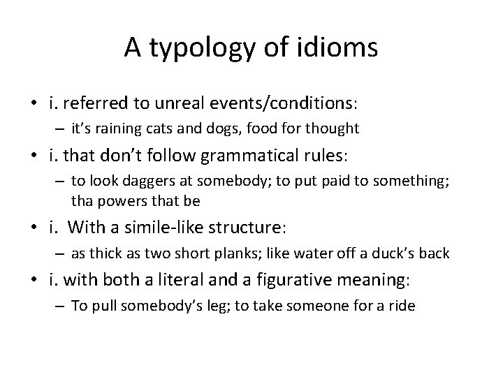 A typology of idioms • i. referred to unreal events/conditions: – it’s raining cats