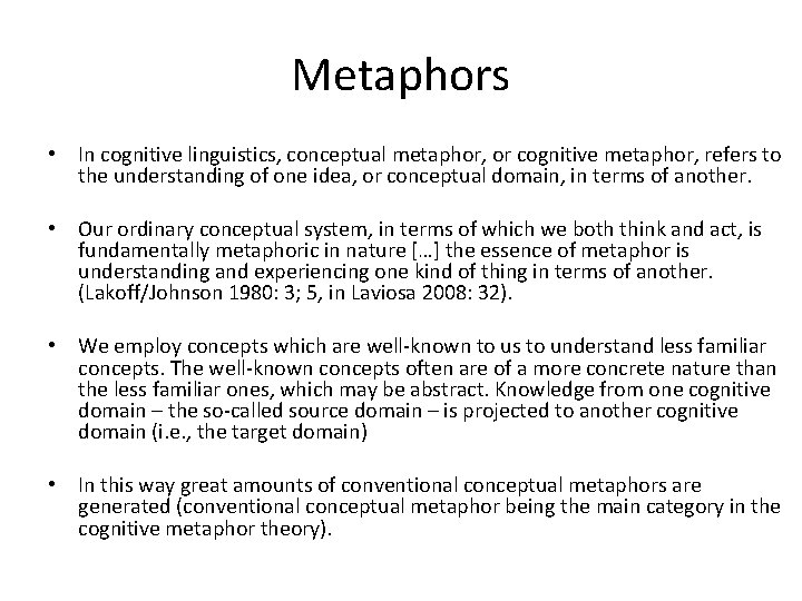 Metaphors • In cognitive linguistics, conceptual metaphor, or cognitive metaphor, refers to the understanding