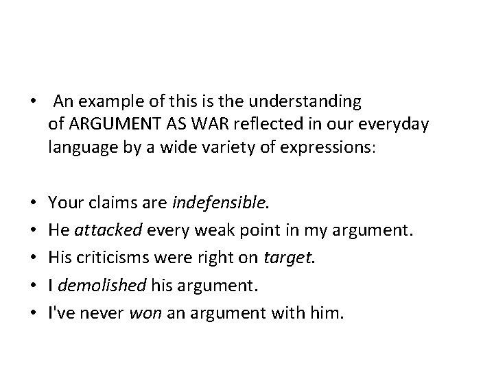  • An example of this is the understanding of ARGUMENT AS WAR reflected