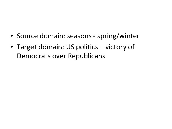  • Source domain: seasons - spring/winter • Target domain: US politics – victory