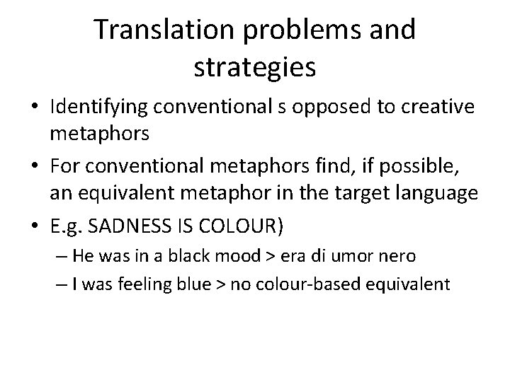 Translation problems and strategies • Identifying conventional s opposed to creative metaphors • For