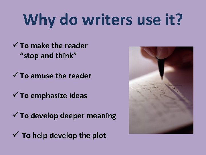Why do writers use it? ü To make the reader “stop and think” ü Why do writers use it? ü To make the reader “stop and think” ü