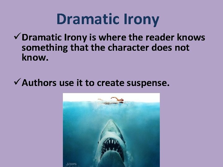 Dramatic Irony üDramatic Irony is where the reader knows something that the character does Dramatic Irony üDramatic Irony is where the reader knows something that the character does