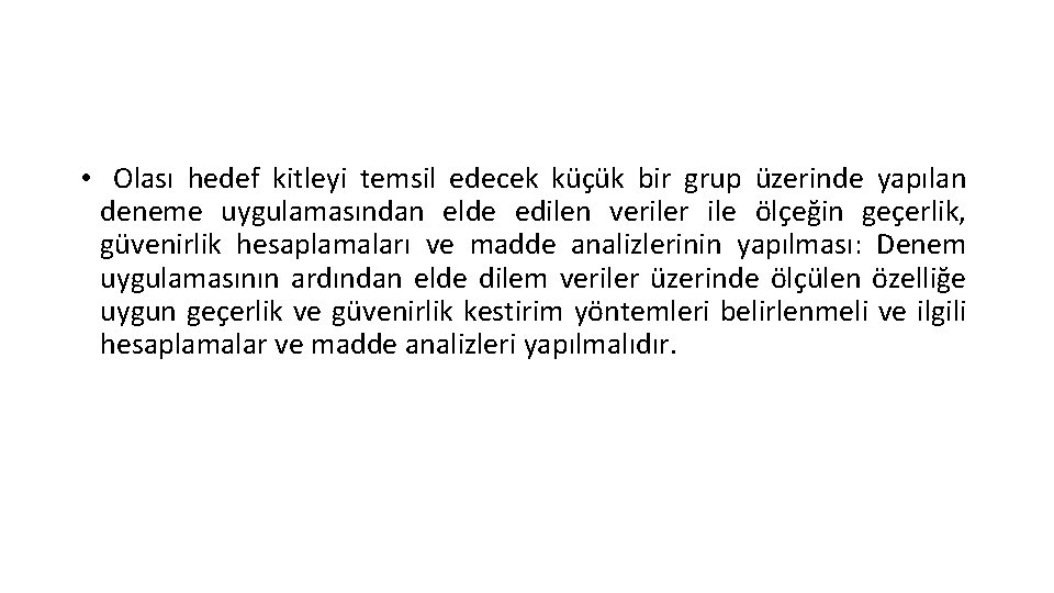  • Olası hedef kitleyi temsil edecek küçük bir grup üzerinde yapılan deneme uygulamasından