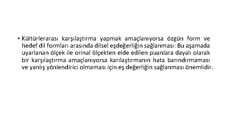  • Kültürlerarası karşılaştırma yapmak amaçlanıyorsa özgün form ve hedef dil formları arasında dilsel